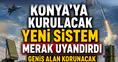 Konya'ya kurulacak sistem merak uyandırdı: Geniş alan korunacak