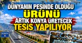 Dünyanın peşinde olduğu ürünü Konya üretecek: Tesis yapılıyor