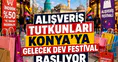 Alışveriş tutkunları Konya'ya gelecek: Dev festival başlıyor