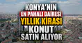 Konya’nın en pahalı dairesi: Yıllık kirası konut satın alıyor