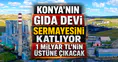Konya’nın gıda devi sermayesini katlıyor: 1 Milyar TL'nin üstüne çıkacak