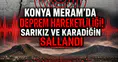 Konya Meram'da deprem hareketliliği! Sarıkız ve Karadiğin sarsıldı