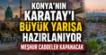 Konya'nın Karatay'ı büyük yarışa hazırlanıyor: Meşhur caddeler kapanacak