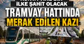 Konya yine bir ilke şahit olacak: Tramvay hattında merak edilen kazı