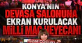 Konya'nın devasa salonuna ekran kurulacak: Milli maç heyecanı