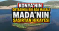 Konya’nın ortasında bir ada masalı: Mada’nın şaşırtan hikayesi