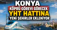 Konya köprü görevi görecek: Şehirler YHT hattı ile bağlanıyor