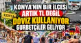 Konya'nın bir ilçesi artık TL değil döviz kullanıyor: Gurbetçiler geliyor