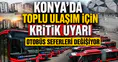 Konya'da toplu ulaşım için kritik uyarı: Otobüs seferleri değişiyor
