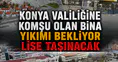 Konya Valiliğine komşu olan bina yıkımı bekliyor: Lise taşınacak