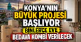 Konya'nın büyük projesi başlıyor: Binlerce eve bedava kombi verilecek