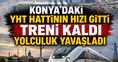 Konya'daki YHT hattının hızı gitti treni kaldı: Yolculuk yavaşladı