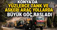 Konya'da yüzlerce tank ve askeri araç yollarda: Büyük göç başladı