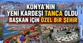 Konya'nın yeni kardeşi Tanca oldu: Başkan için özel bir şehir