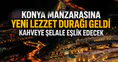 Konya manzarasına yeni lezzet durağı geldi: Kahveye şelale eşlik edecek
