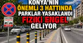 Konya’nın önemli 3 hattında parklar yasaklandı: Fiziki engel geliyor