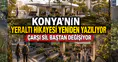 Konya'nın Yeraltı hikayesi yeniden yazılıyor: Çarşı sil baştan değişiyor