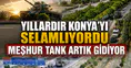 Yıllardır Konya'yı selamlıyordu: Meşhur tank artık gidiyor
