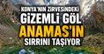 Konya'nın zirvesindeki gizemli göl: Anamas'ın sırrını taşıyor