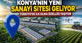 Konya'nın yeni sanayi sitesi geliyor: Türkiye'de ilk olma özelliği taşıyor