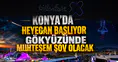 Konya'da heyecan başlıyor: Gökyüzünde muhteşem şov olacak