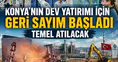 Konya'nın istihdamına dev katkı yapacak: Büyük sanayi projesi geliyor