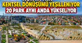 Konya'nın kentsel dönüşümü yeşilleniyor: 20 park aynı anda yükseliyor