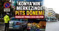 Konya’nın merkezinde PİTS dönemi: Yanlış park edenlere ceza gelecek