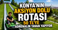 Konya'nın aksiyon dolu rotası: 50 TL'ye adrenalin tavan yapıyor
