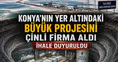 Konya’nın yer altındaki büyük projesini Çinli firma aldı: İhale duyuruldu