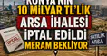 Konya'nın 10 milyar TL'lik arsa ihalesi iptal edildi: Meram bekliyor