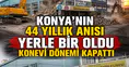 Konya'nın 44 yıllık anısı yerle bir oldu: Konevi dönemi kapattı
