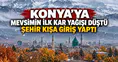 Konya'ya mevsimin ilk kar yağışı düştü: Şehir kışa giriş yaptı