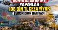 Konya'da bu hatayı yapanlar 108 bin TL ceza yiyor: Şehrin dron haritası