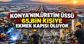 Konya’nın üretim merkezi oldu: 65 bin kişiye ekmek kapısı oluyor