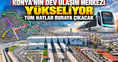 Konya’nın dev ulaşım merkezi yükseliyor: Tüm hatlar buraya çıkacak