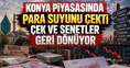 Konya piyasasında para suyunu çekti: Çek ve senetler geri dönüyor
