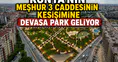 Konya'nın meşhur 3 caddesinin kesişimine devasa park geliyor