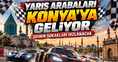 Yarış arabaları Konya’ya geliyor: Şehirde hız rekorları kırılacak