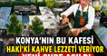 Konya'nın bu kafesi Haki'ki kahve lezzeti veriyor: Yeni şube açıldı