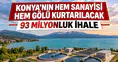 Konya'nın hem sanayisi hem gölü kurtarılacak: 93 milyonluk ihale