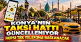 Konya’nın taksi hattı güncelleniyor: Hepsi tek telefona bağlanacak