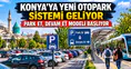 Konya’ya yeni otopark sistemi geliyor: Park eden yoluna devam edecek