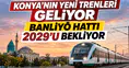 Konya'nın yeni trenleri geliyor: 2029’da sahneye Banliyö çıkıyor