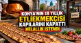 Konya'nın 18 yıllık etliekmekçisi kapılarını kapattı: Helallik istendi