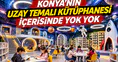 Konya'nın uzay temalı kütüphanesi: İçerisinde yok yok