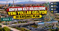 Konya'nın trafik haritası yeniden çizildi: 20 kavşaklı plan yapıldı