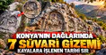 Konya'nın dağlarında 7 süvari gizemi: Kayalara işlenen tarihi sır