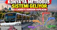 Konya'ya Metrobüs sistemi geliyor: 5 caddeye koridor yapılacak