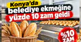 Konya'da belediye ekmeğine yüzde 10 zam geldi